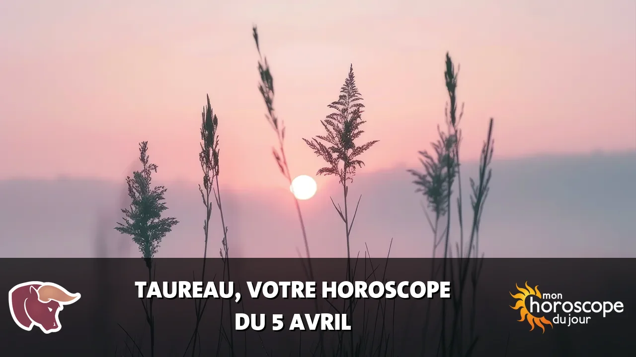 Horoscope du Taureau du vendredi 5 avril 2024