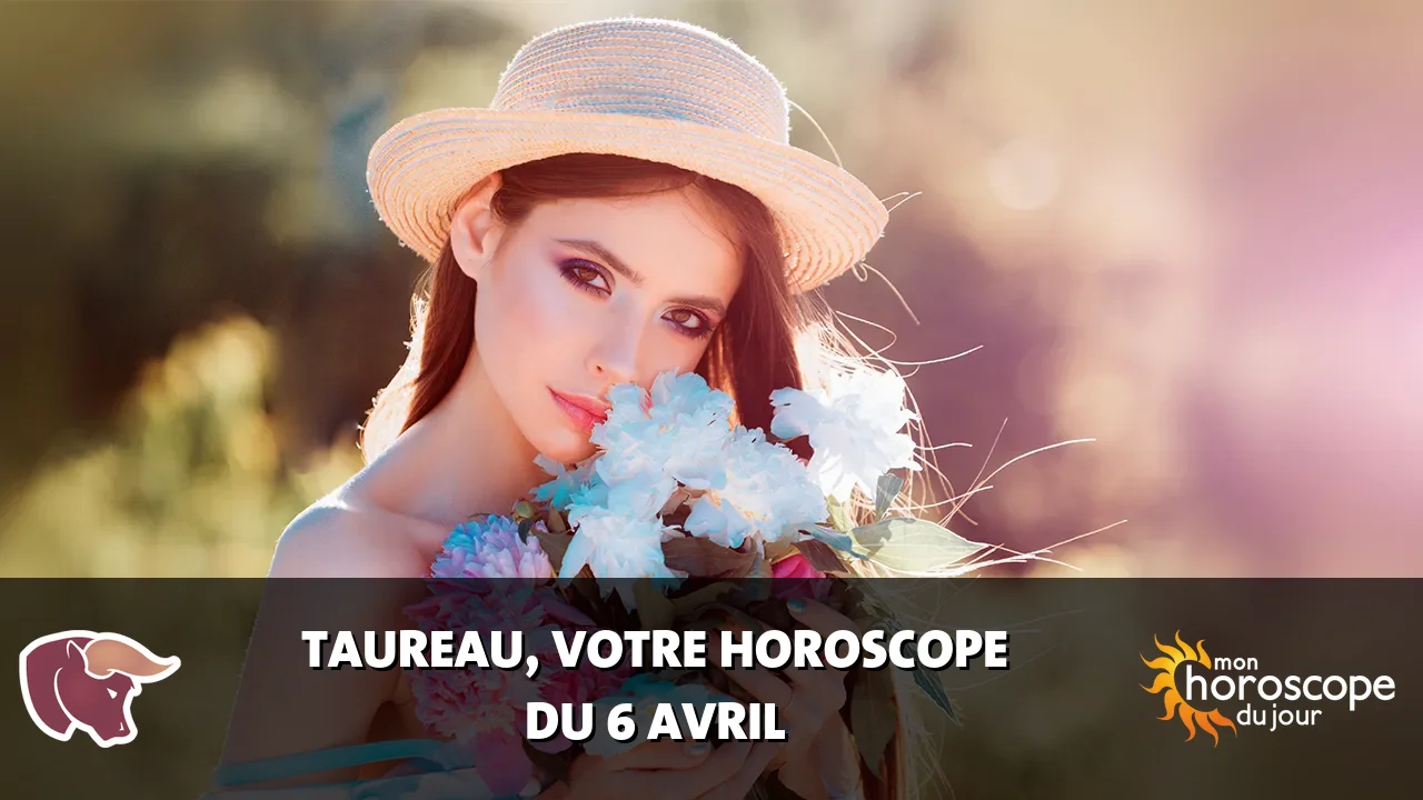 Horoscope du Taureau du samedi 6 avril 2024