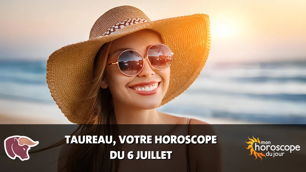 Horoscope du Taureau du samedi 6 juillet 2024