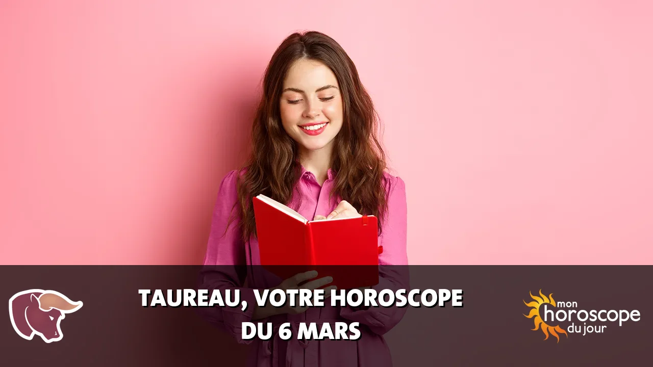 Horoscope du Taureau du mercredi 6 mars 2024