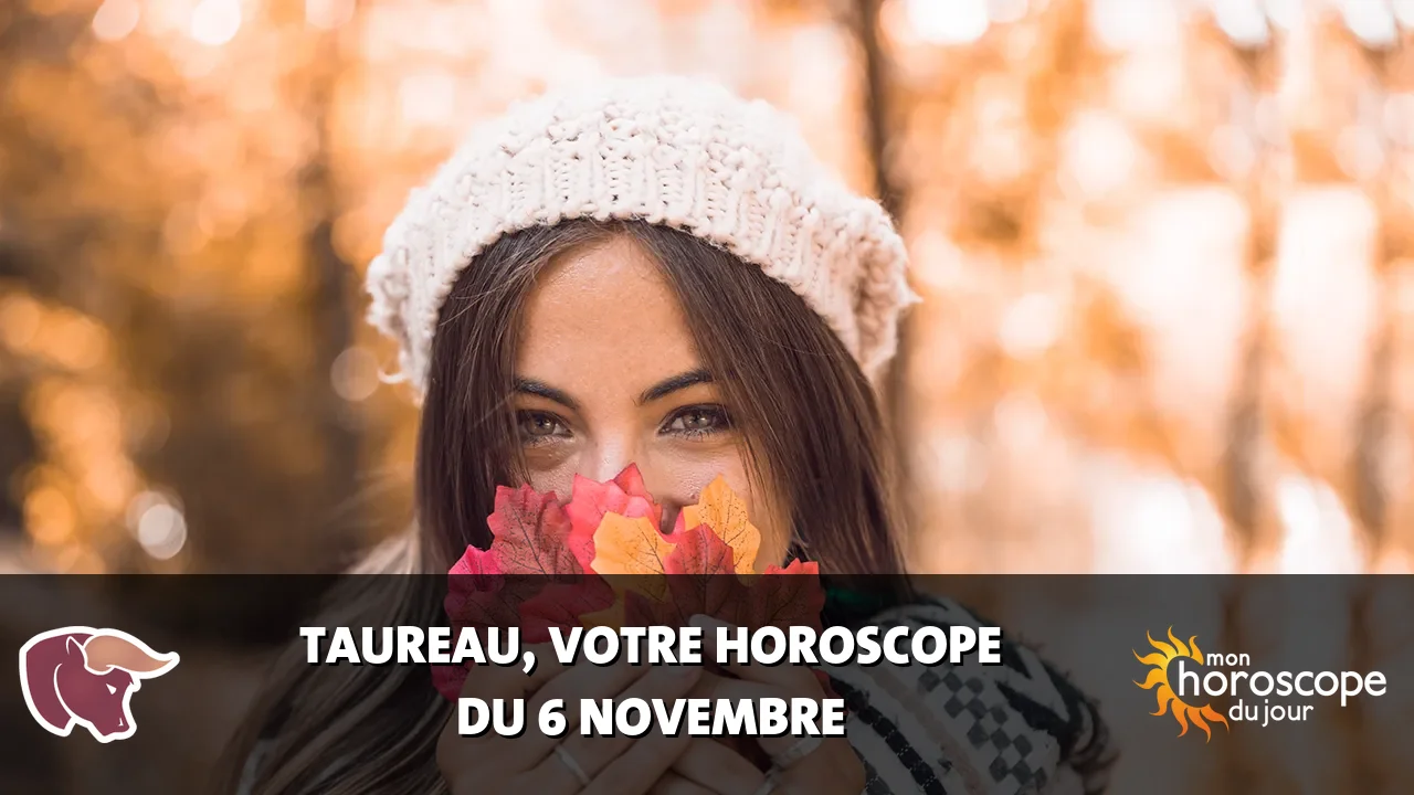Horoscope du Taureau du mercredi 6 novembre 2024