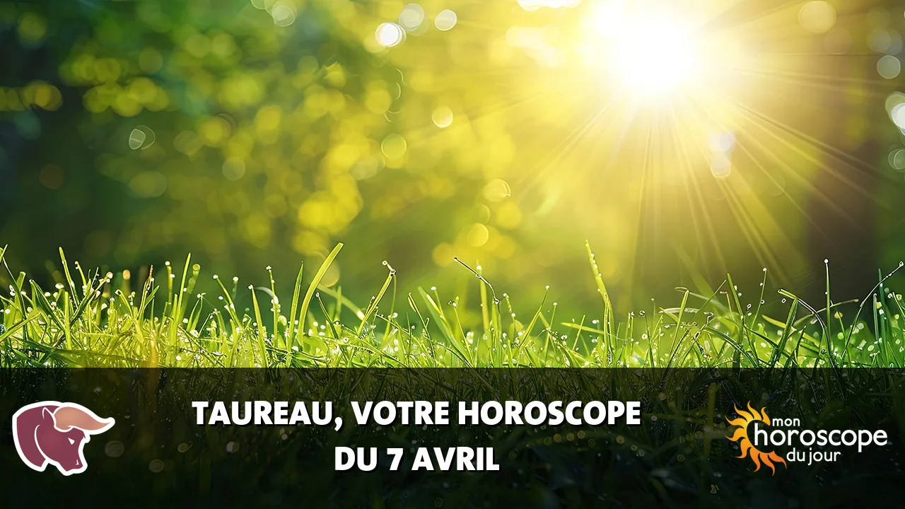 Horoscope du Taureau du dimanche 7 avril 2024