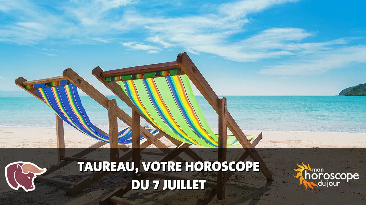 Horoscope du Taureau du dimanche 7 juillet 2024