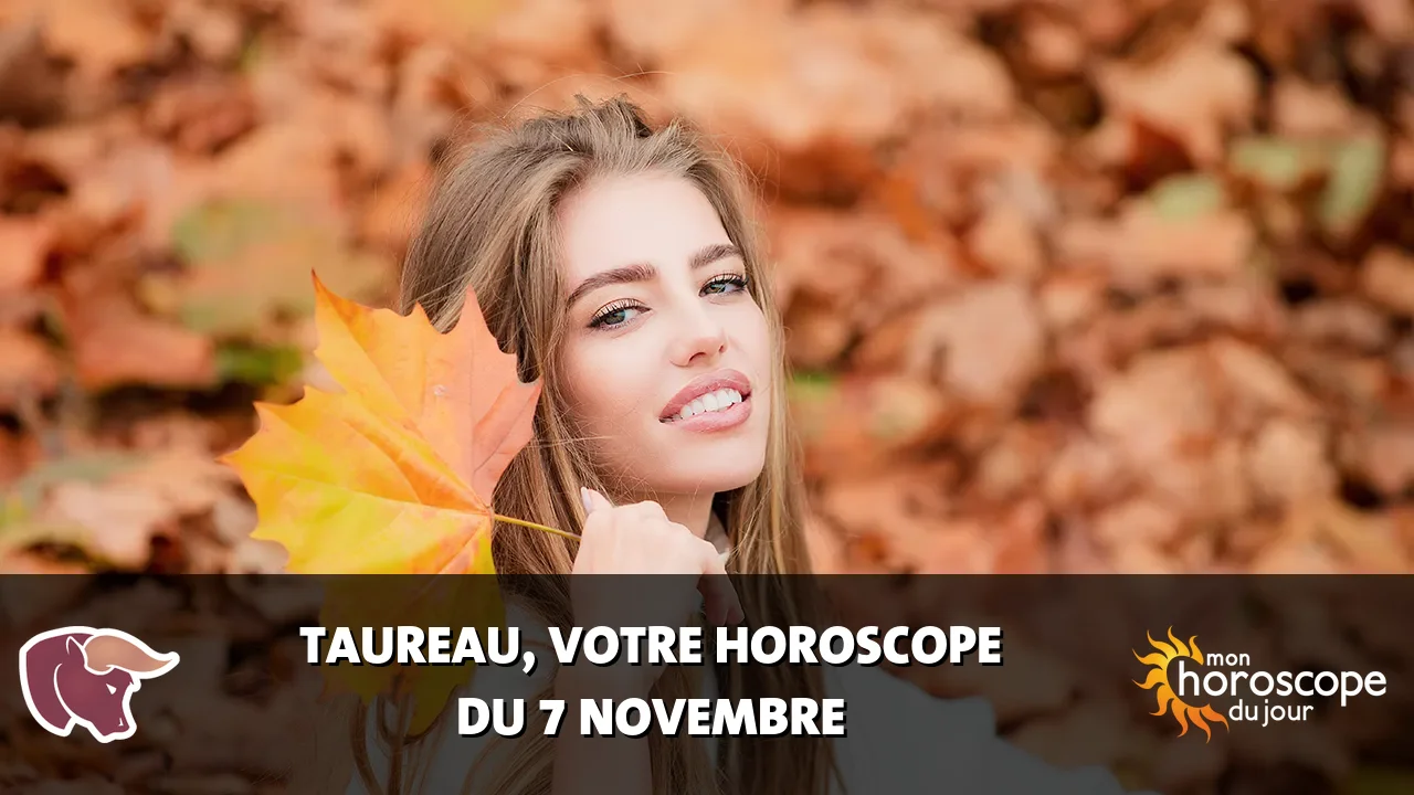 Horoscope du Taureau du mardi 7 novembre 2023