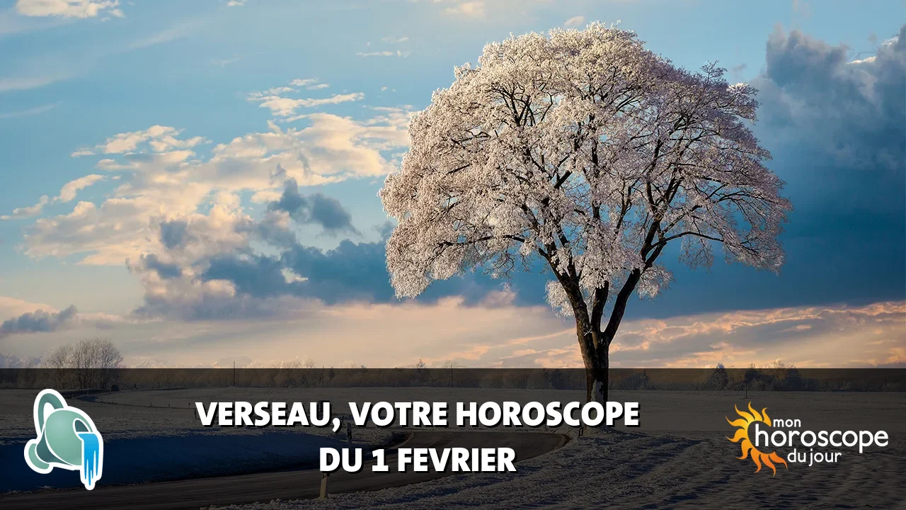 Horoscope du Verseau du samedi 1 fevrier 2025