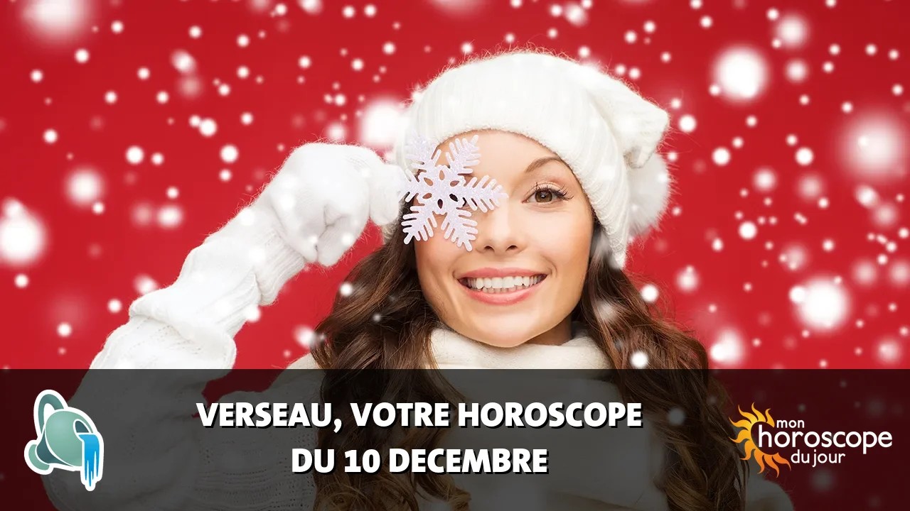 Horoscope du Verseau du mardi 10 decembre 2024