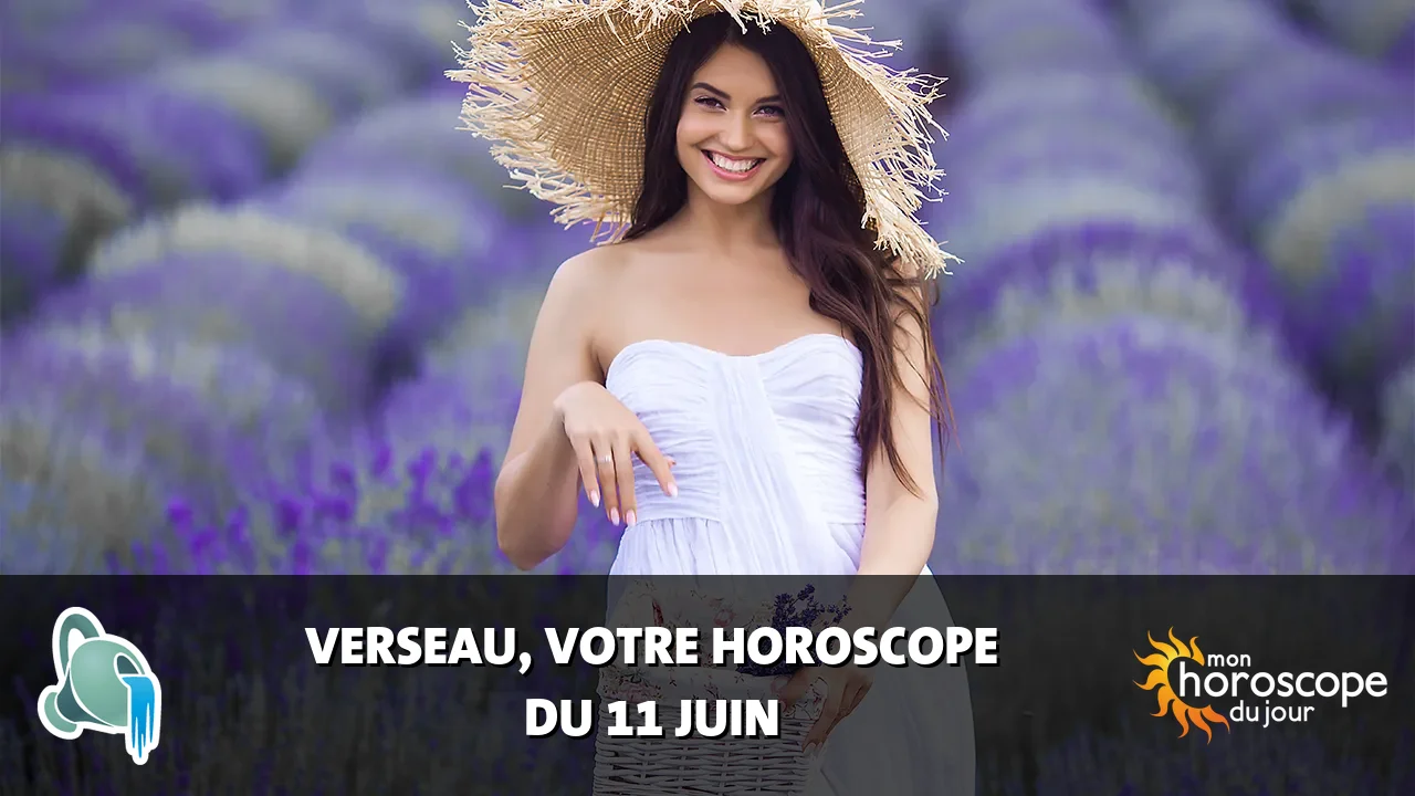 Horoscope du Verseau du mardi 11 juin 2024