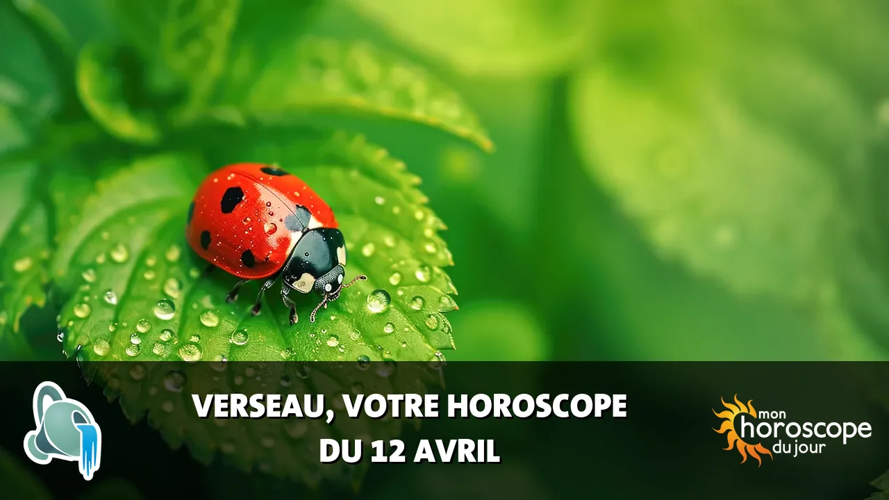 Horoscope du Verseau du vendredi 12 avril 2024