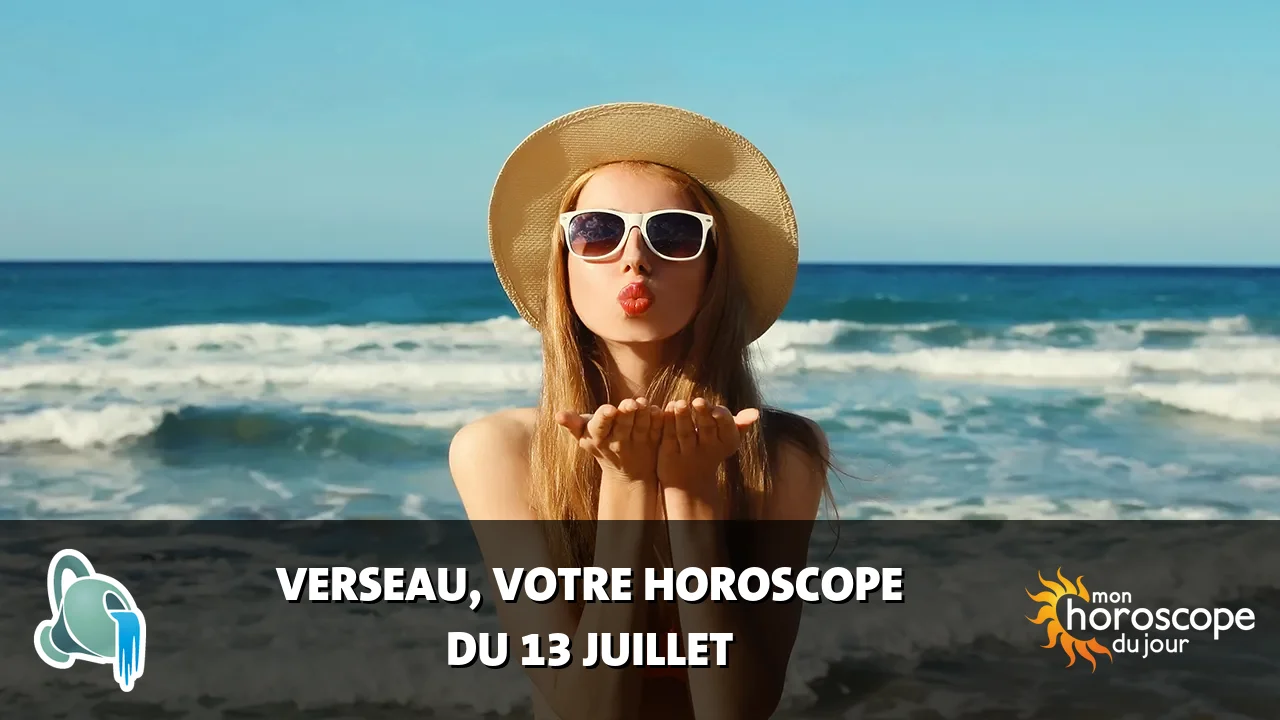 Horoscope du Verseau du jeudi 13 juillet 2023