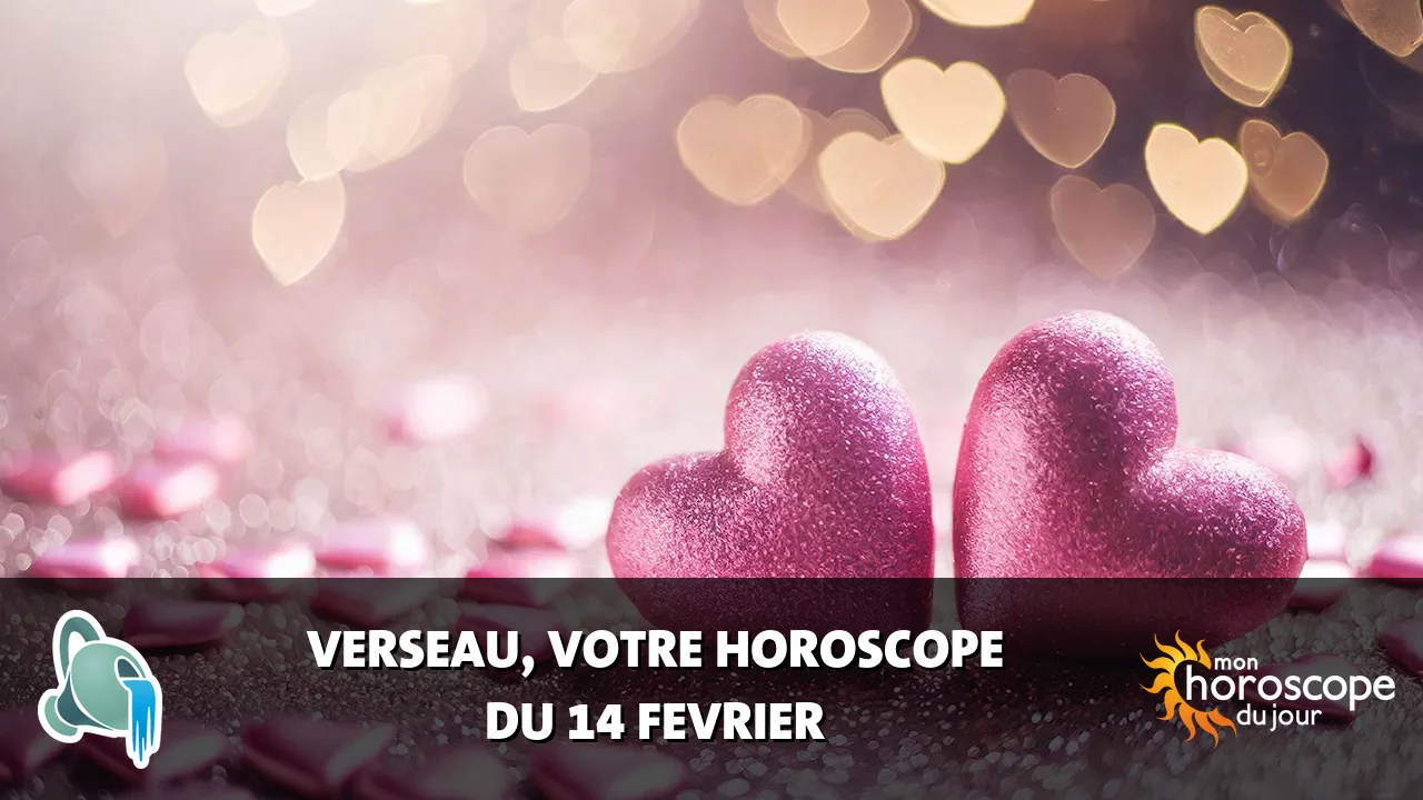 Horoscope du Verseau du vendredi 14 fevrier 2025