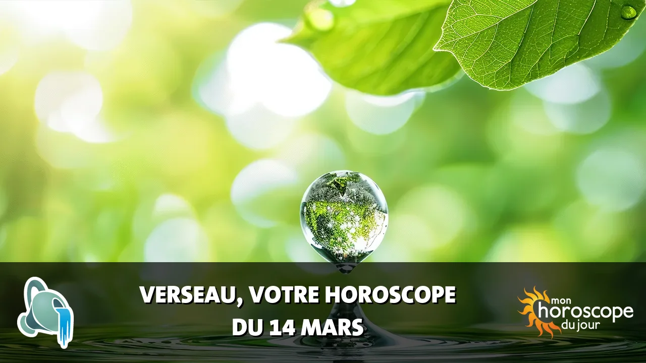 Horoscope du Verseau du vendredi 14 mars 2025