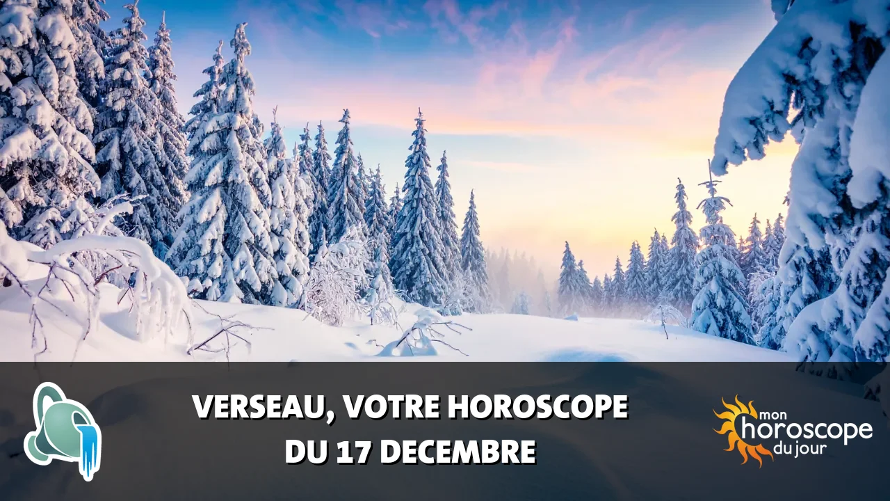 Horoscope du Verseau du dimanche 17 decembre 2023