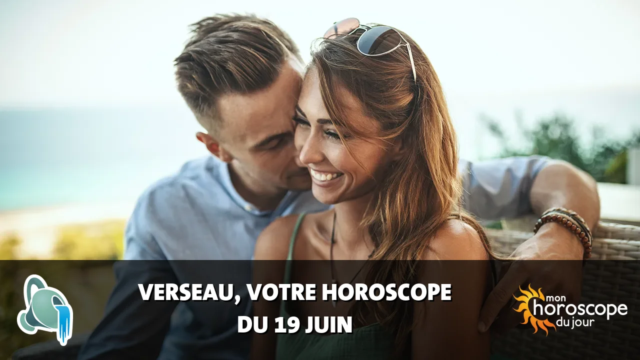 Horoscope du Verseau du lundi 19 juin 2023