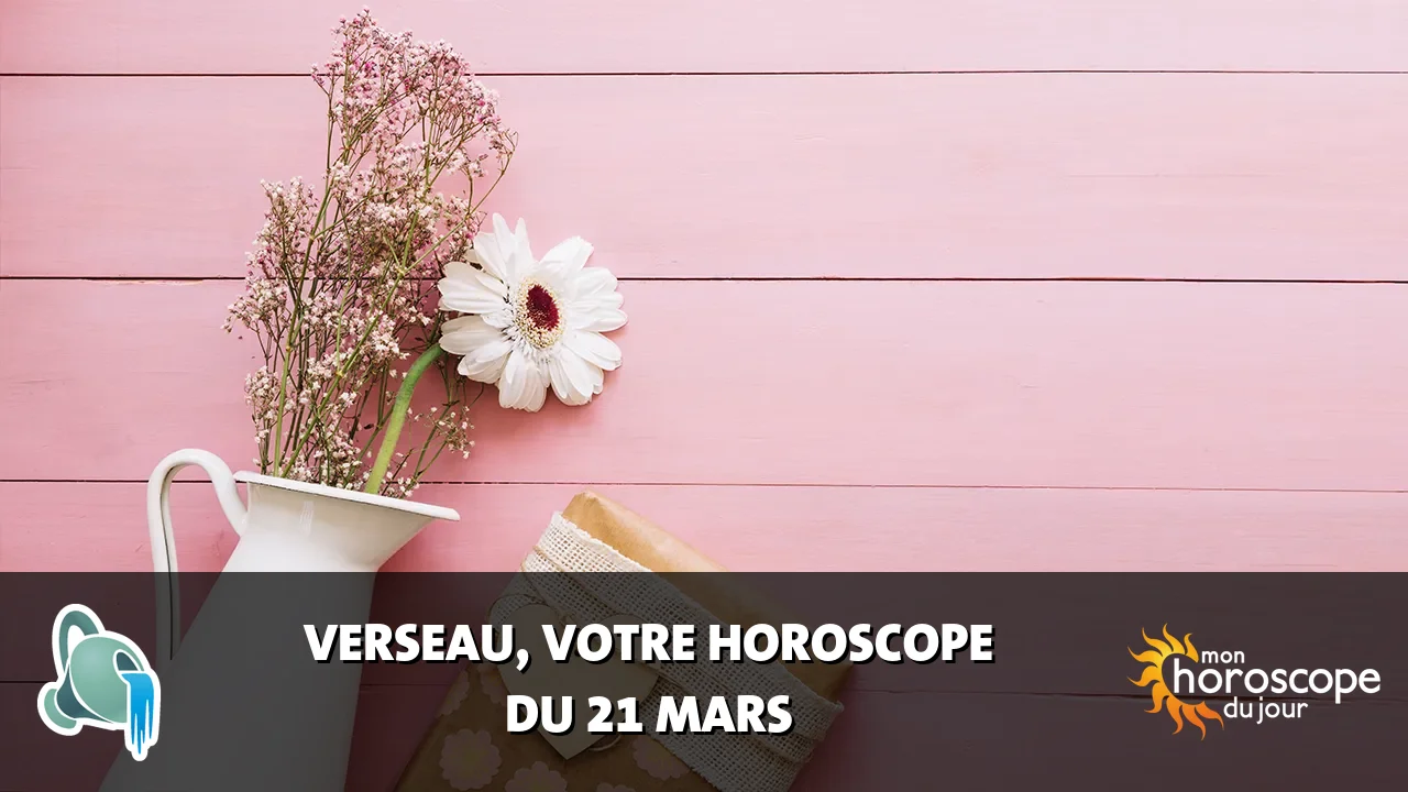 Horoscope du Verseau du vendredi 21 mars 2025