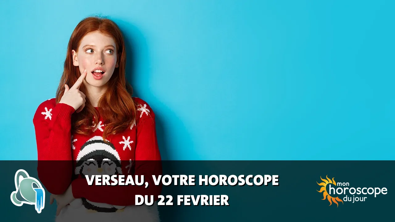 Horoscope du Verseau du samedi 22 fevrier 2025
