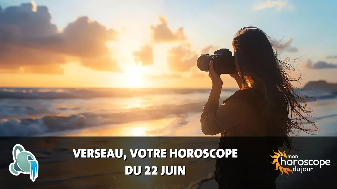 Horoscope du Verseau du samedi 22 juin 2024