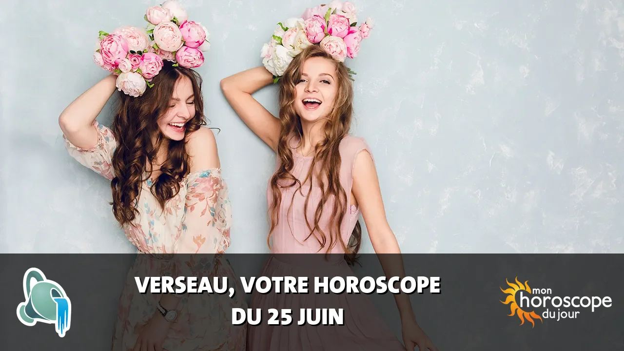 Horoscope du Verseau du jeudi 25 juin 2026