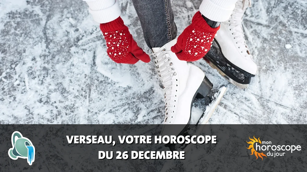 Horoscope du Verseau du mardi 26 decembre 2023
