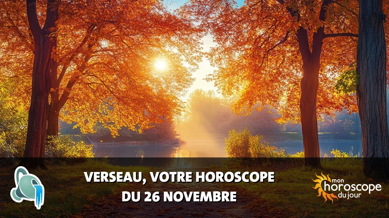 Horoscope du Verseau du mardi 26 novembre 2024