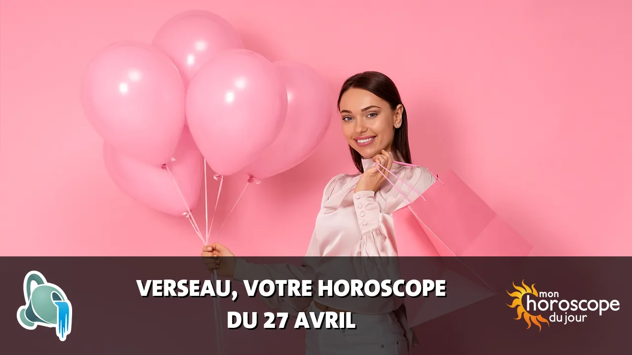 Horoscope du Verseau du samedi 27 avril 2024
