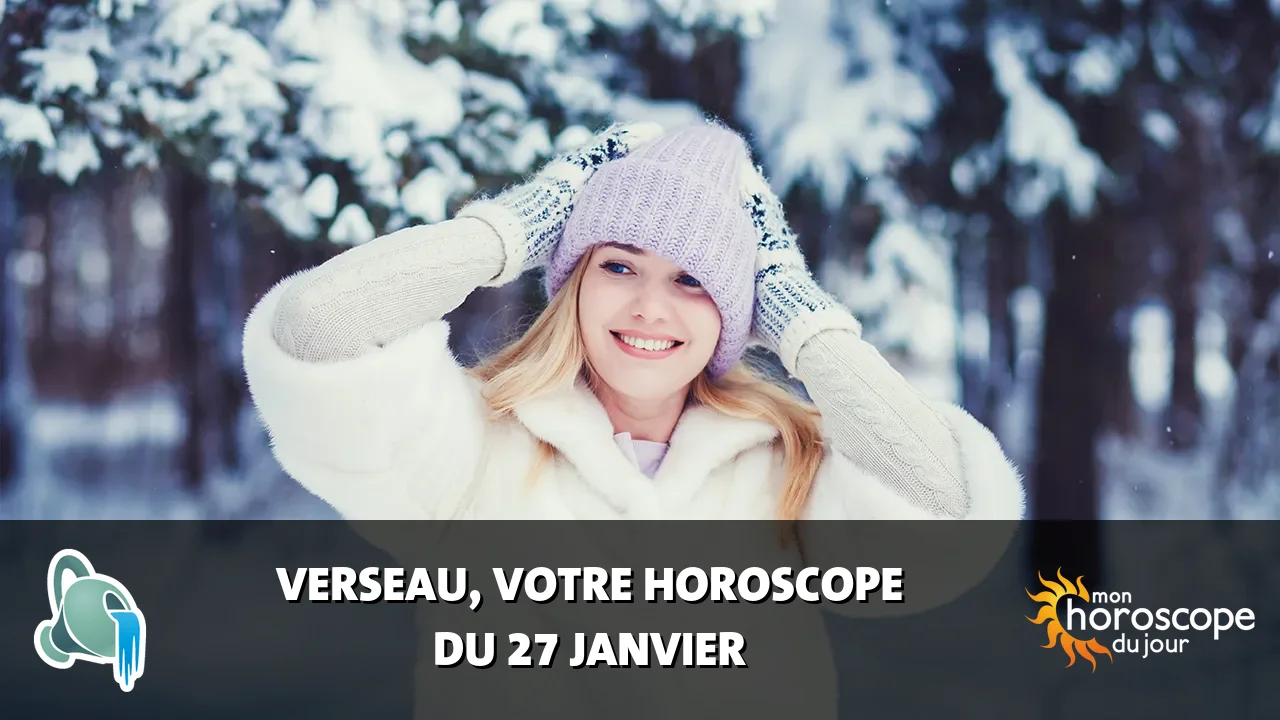 Horoscope du Verseau du lundi 27 janvier 2025