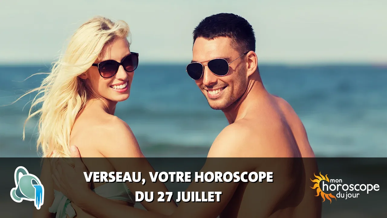 Horoscope du Verseau du samedi 27 juillet 2024