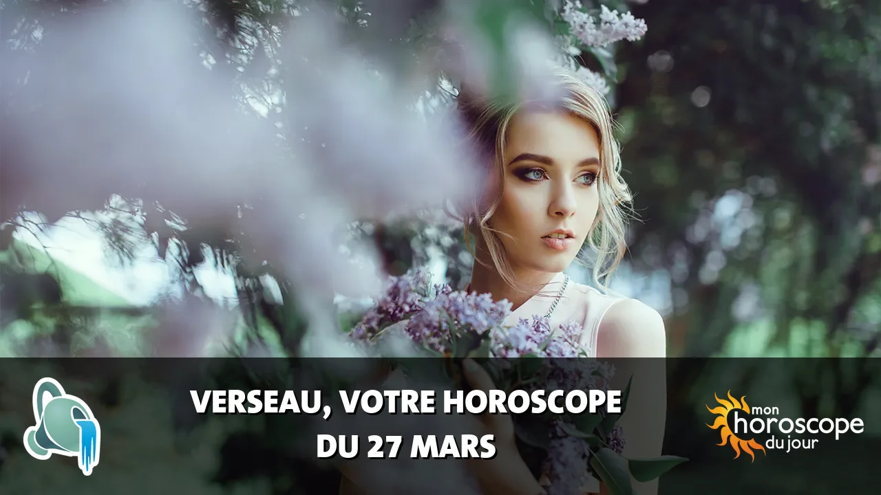 Horoscope du Verseau du jeudi 27 mars 2025