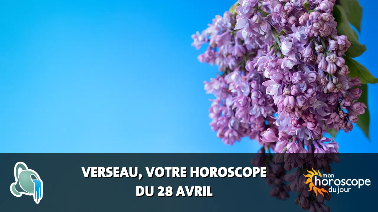 Horoscope du Verseau du dimanche 28 avril 2024