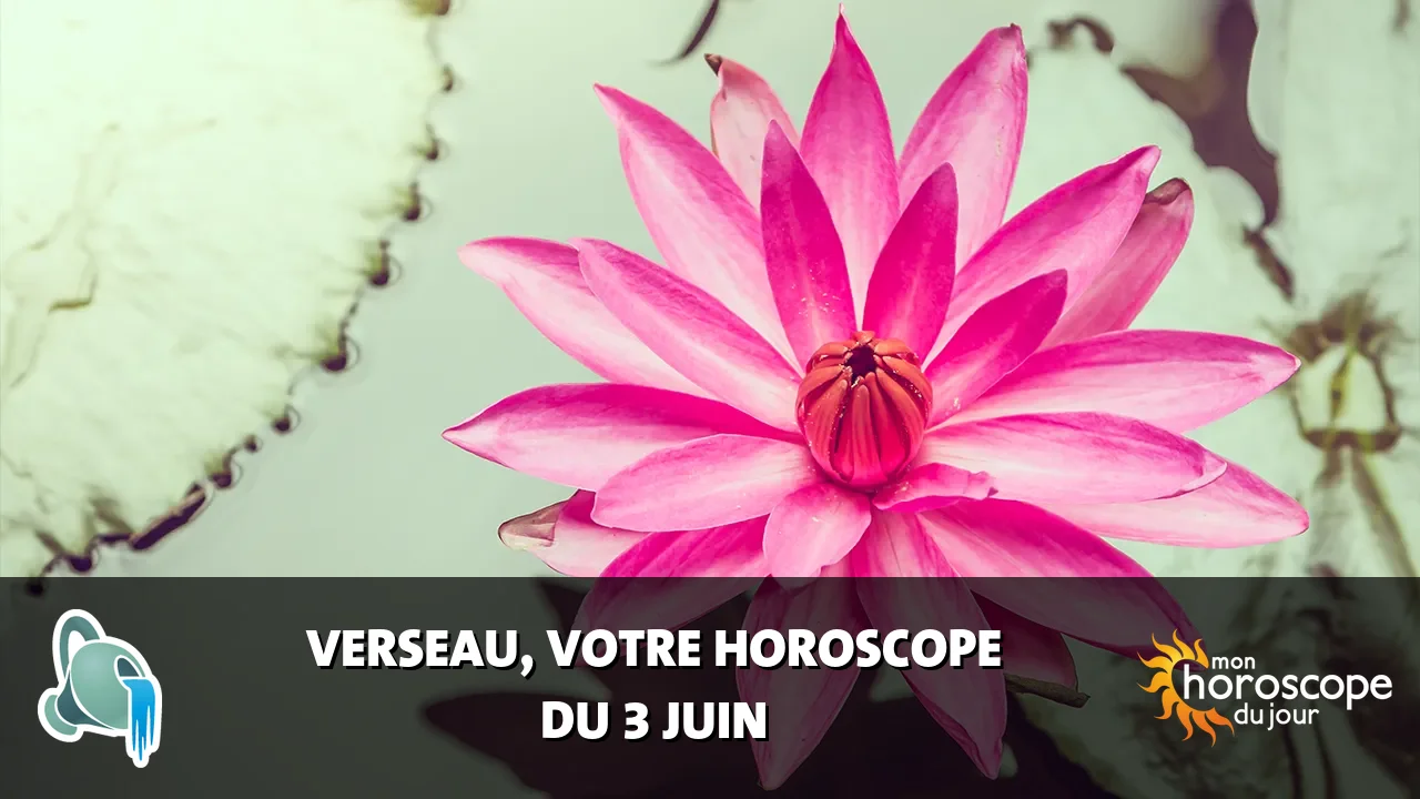 Horoscope du Verseau du mardi 3 juin 2025