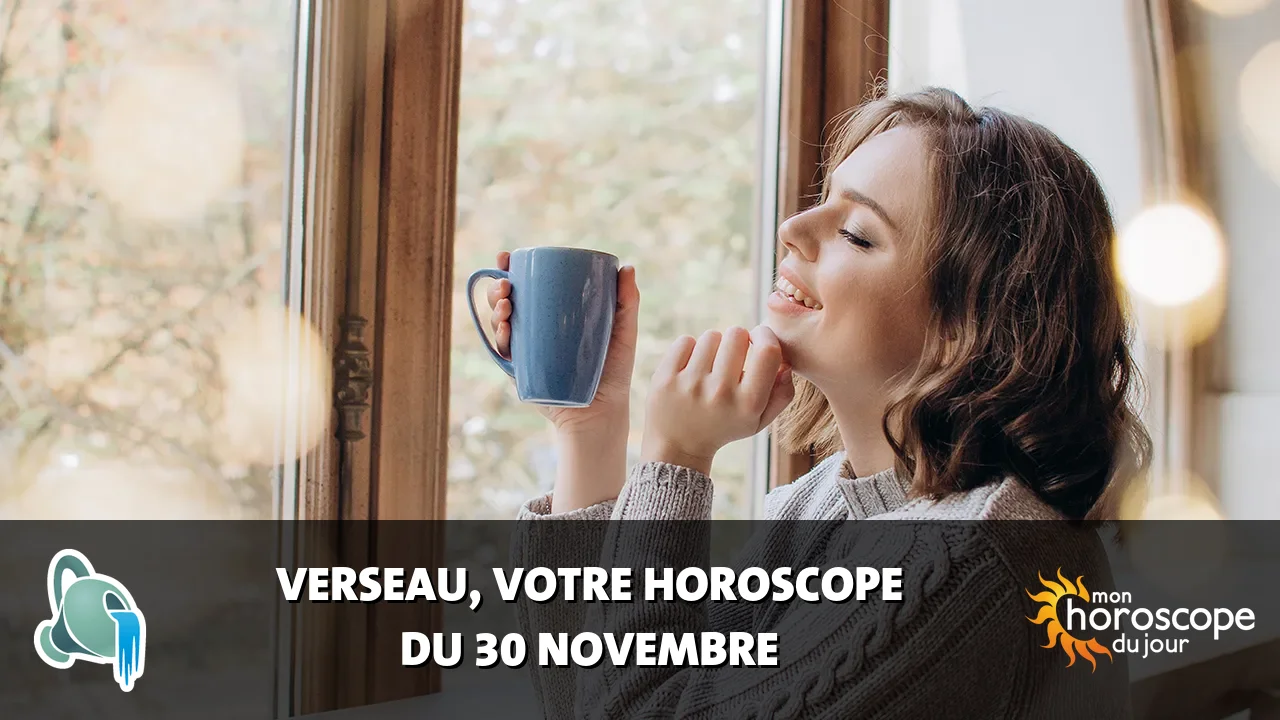 Horoscope du Verseau du samedi 30 novembre 2024