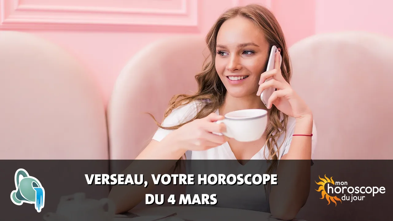Horoscope du Verseau du mardi 4 mars 2025