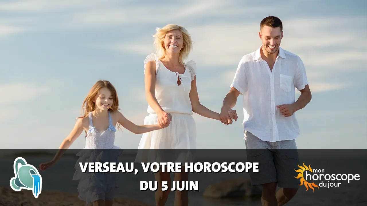 Horoscope du Verseau du lundi 5 juin 2023