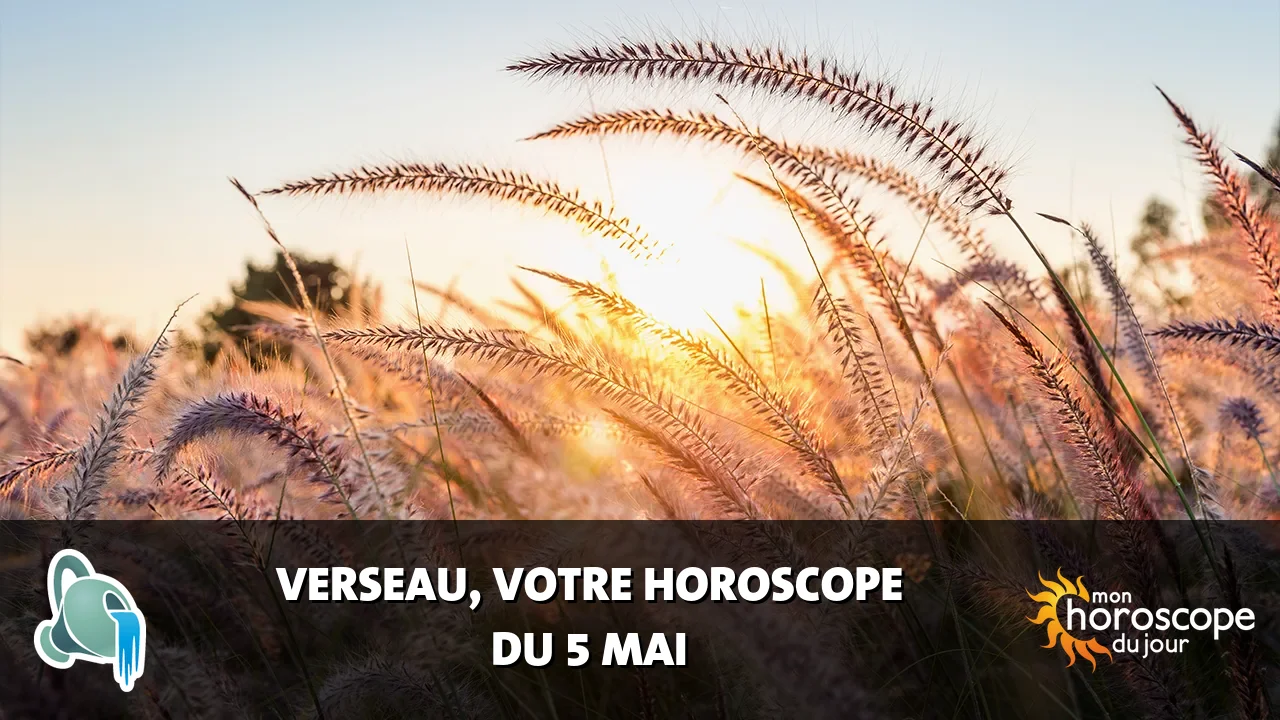 Horoscope du Verseau du lundi 5 mai 2025