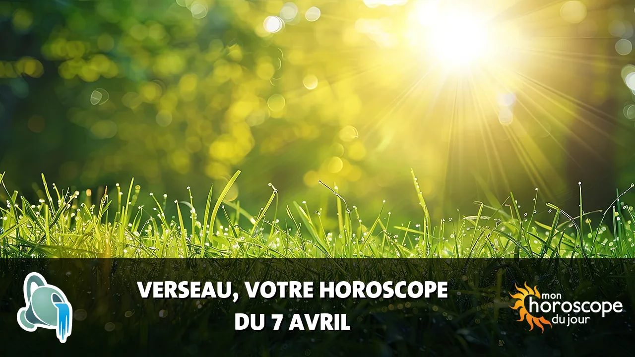 Horoscope du Verseau du dimanche 7 avril 2024
