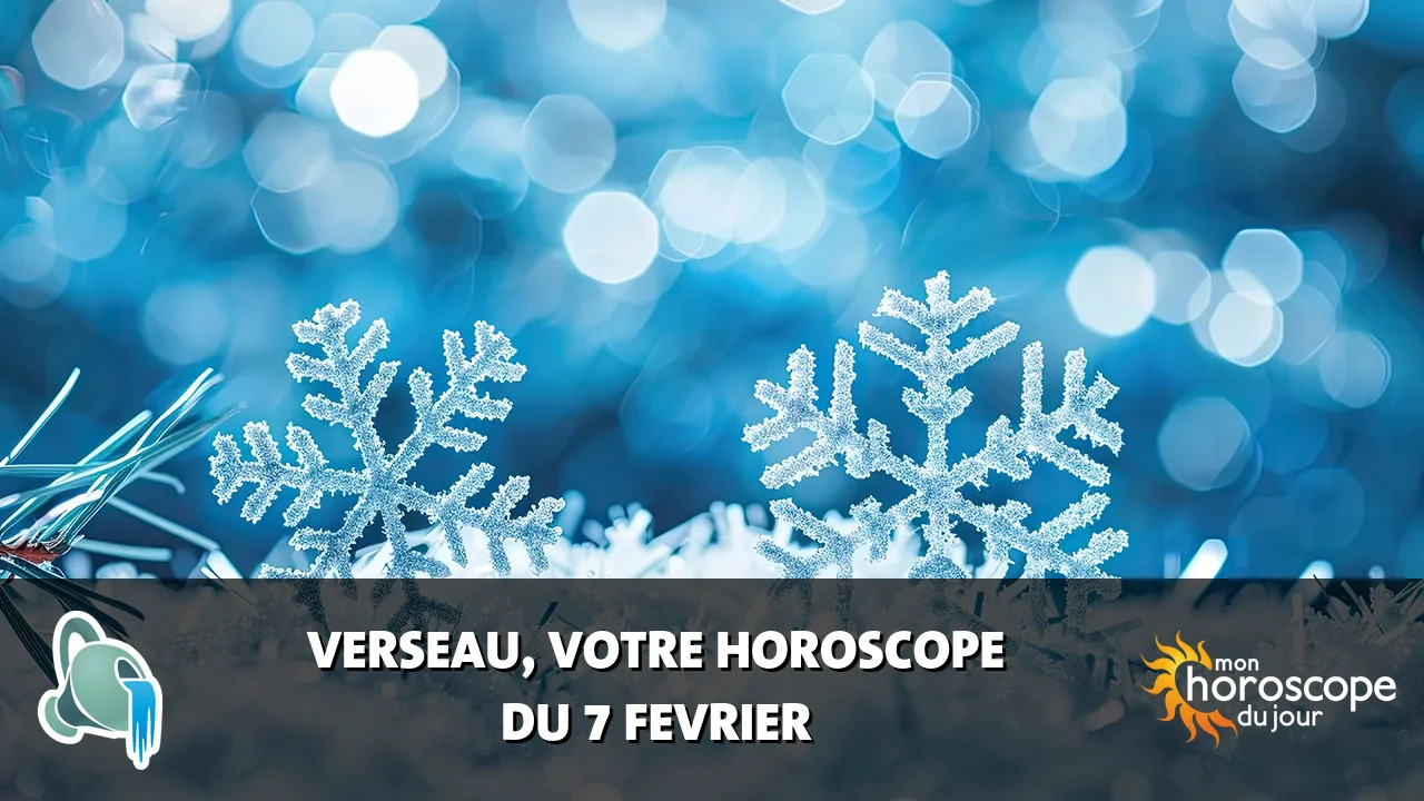 Horoscope du Verseau du vendredi 7 fevrier 2025