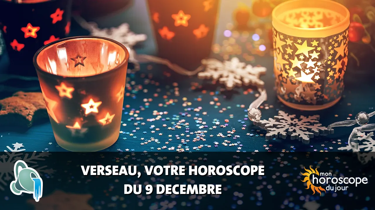 Horoscope du Verseau du samedi 9 decembre 2023