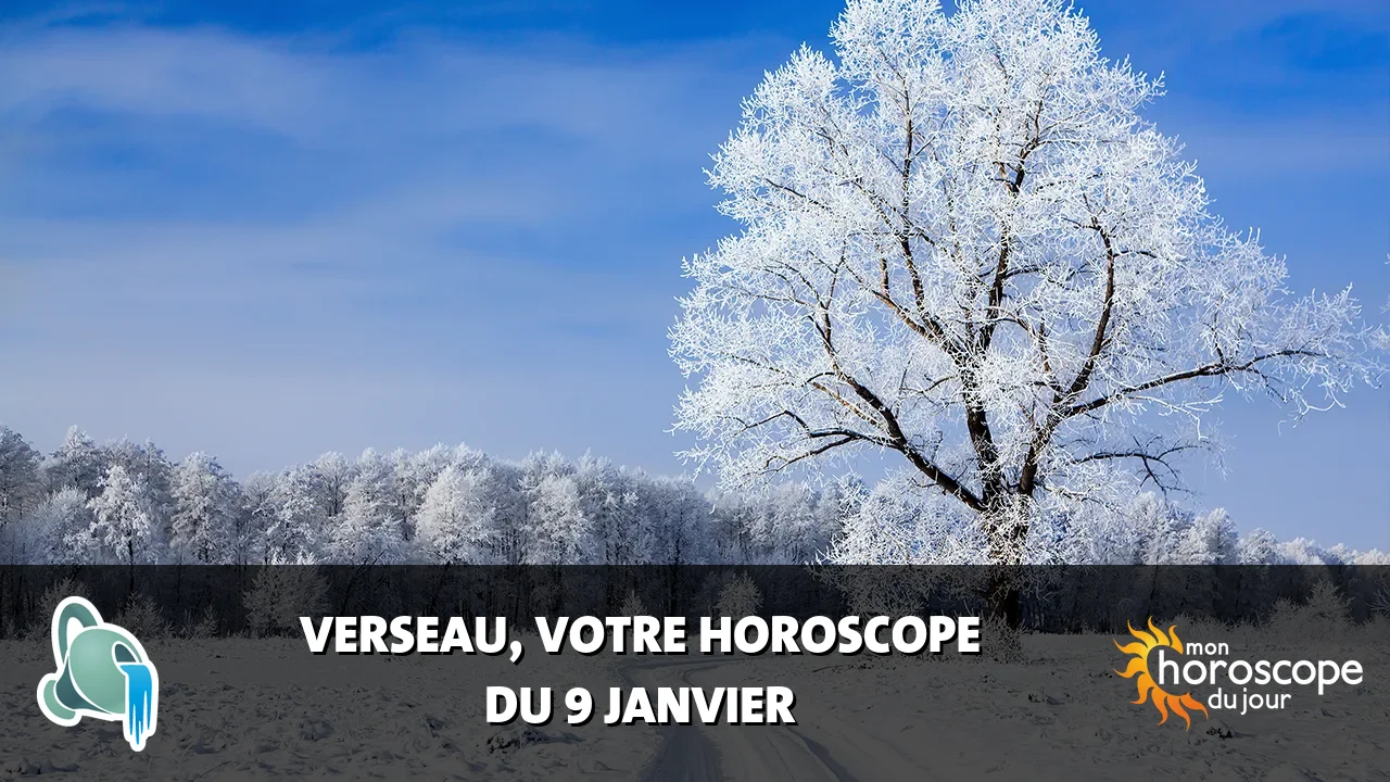 Horoscope du Verseau du mardi 9 janvier 2024