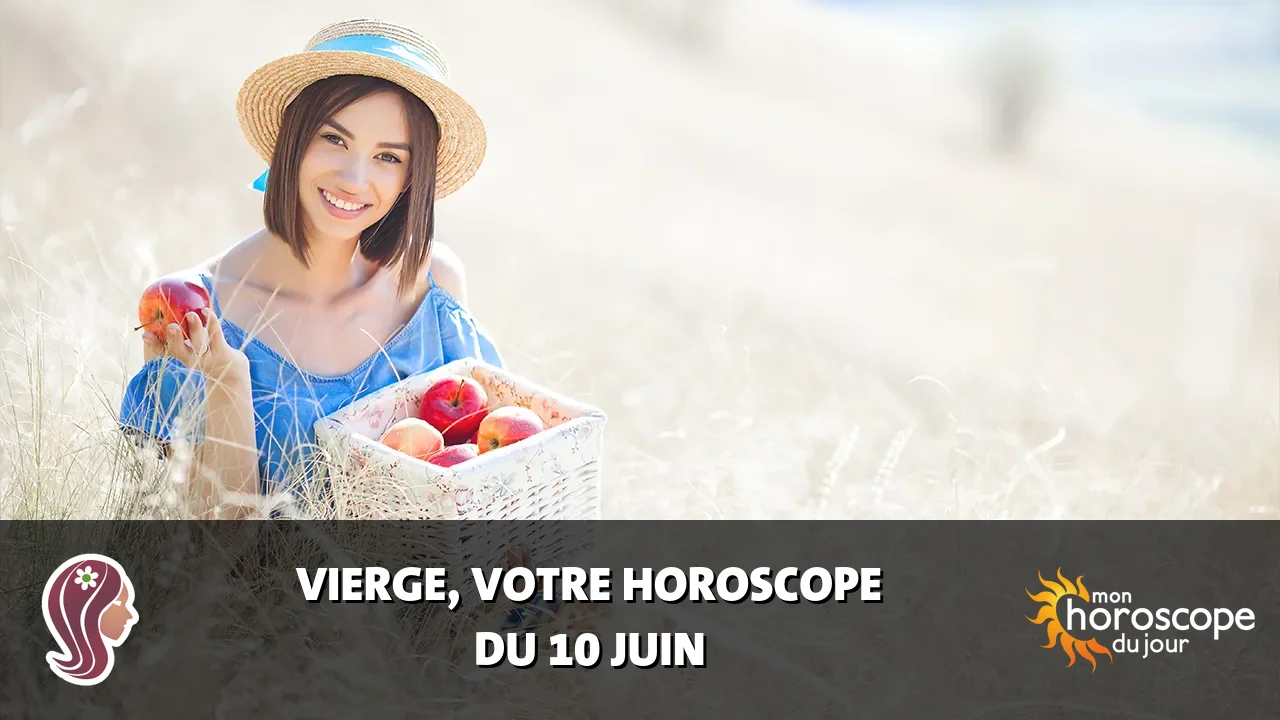 Horoscope de la Vierge du samedi 10 juin 2023