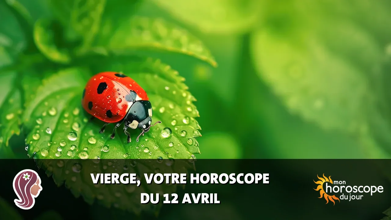 Horoscope de la Vierge du vendredi 12 avril 2024