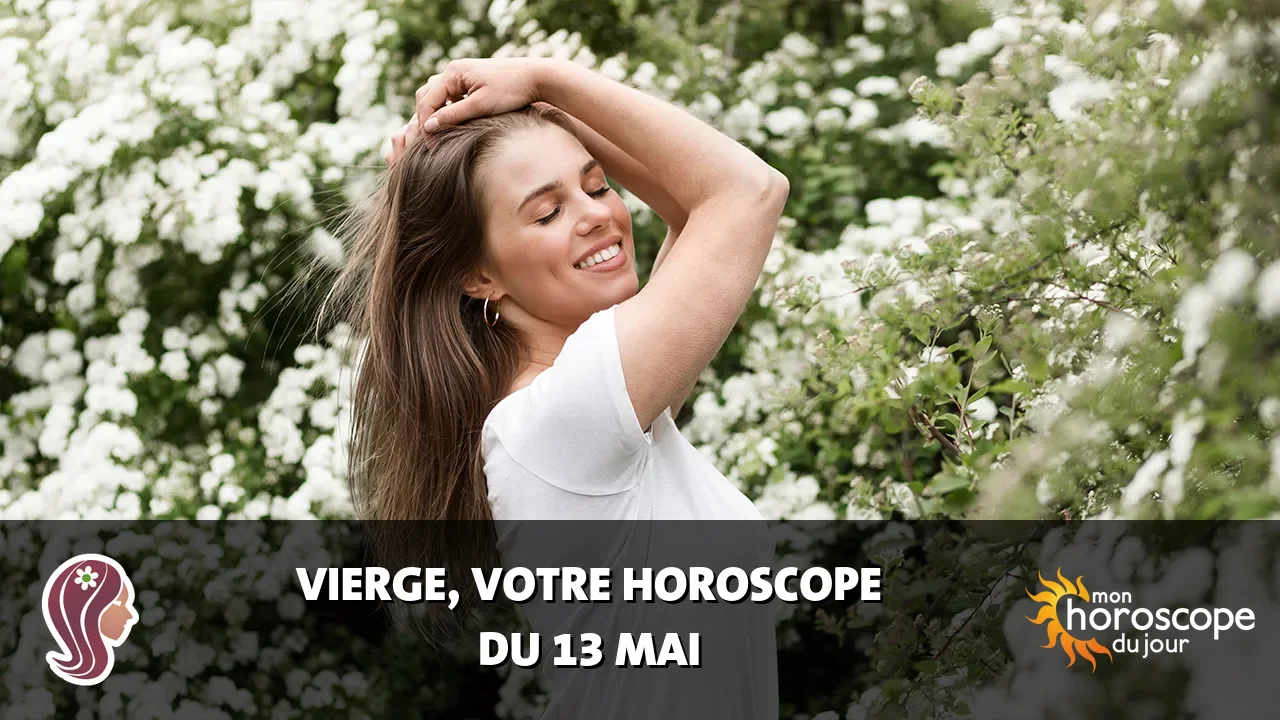 Horoscope de la Vierge du lundi 13 mai 2024
