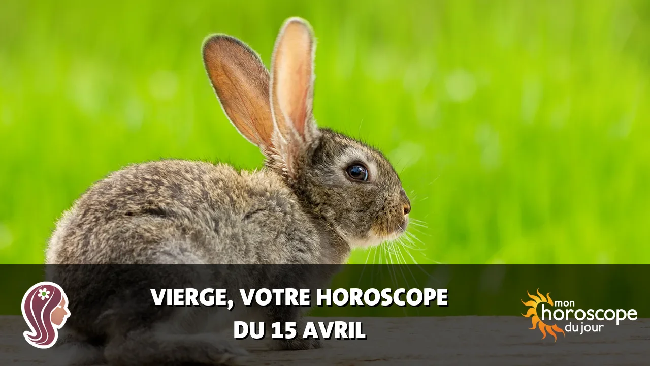 Horoscope de la Vierge du mardi 15 avril 2025