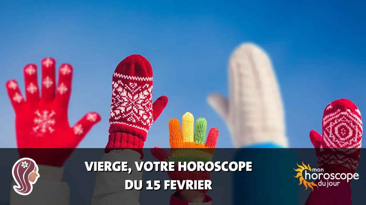 Horoscope de la Vierge du samedi 15 fevrier 2025