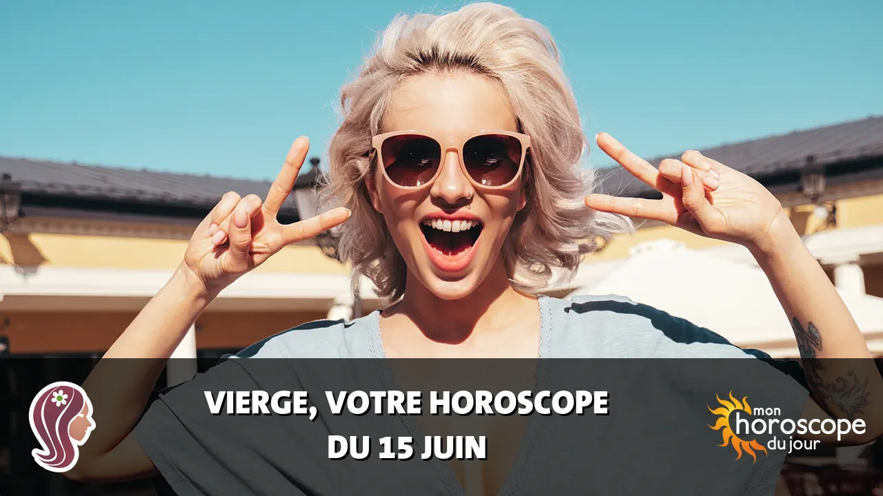 Horoscope de la Vierge du jeudi 15 juin 2023