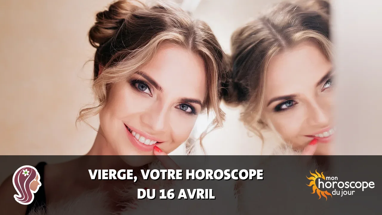 Horoscope de la Vierge du mardi 16 avril 2024
