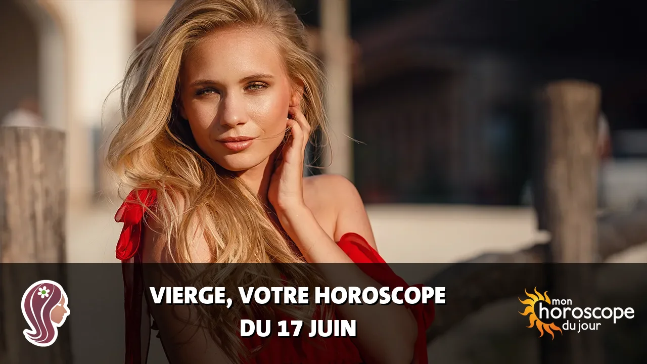 Horoscope de la Vierge du mercredi 17 juin 2026