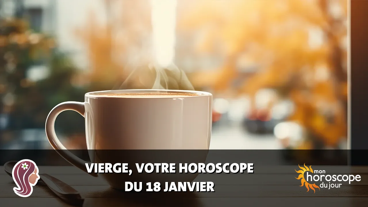 Horoscope de la Vierge du samedi 18 janvier 2025