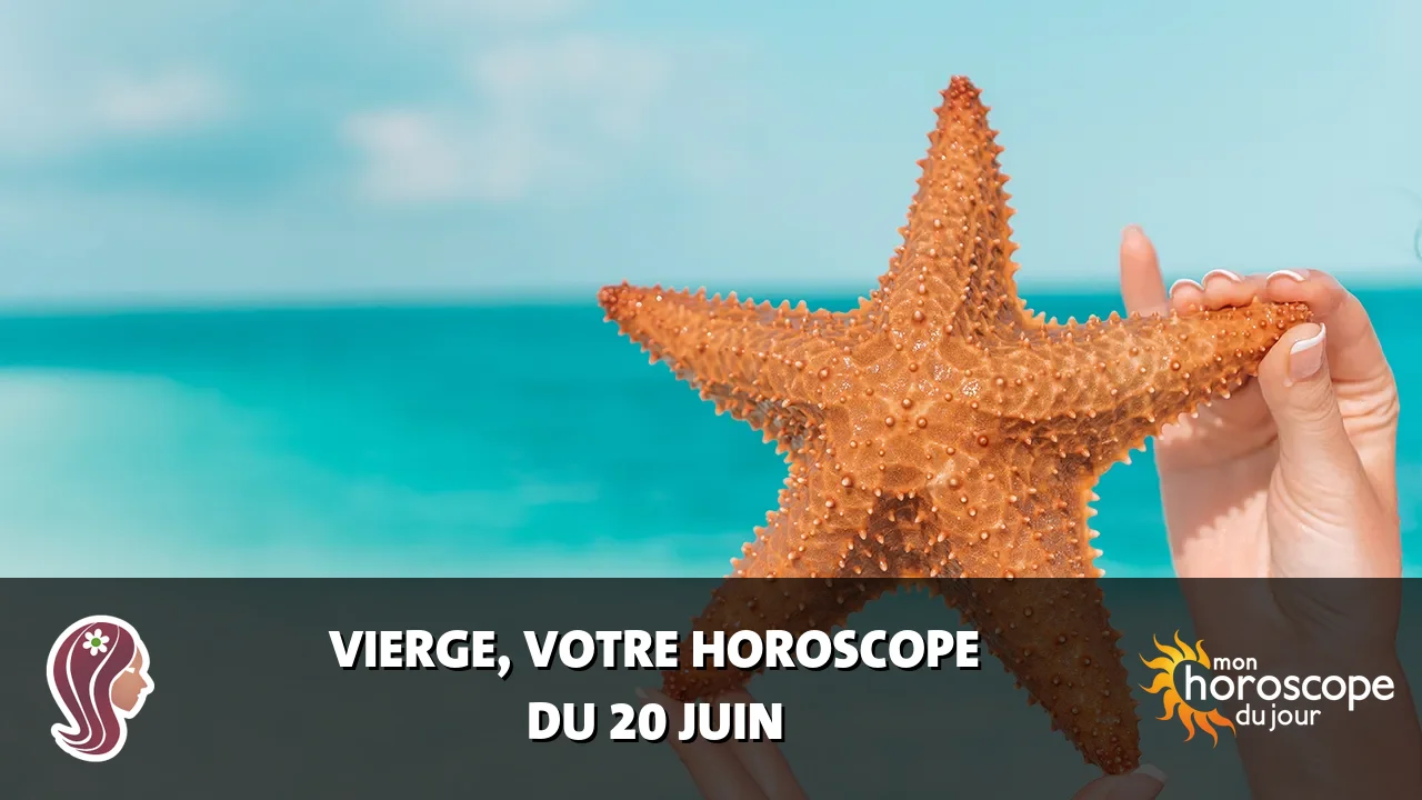 Horoscope de la Vierge du mardi 20 juin 2023