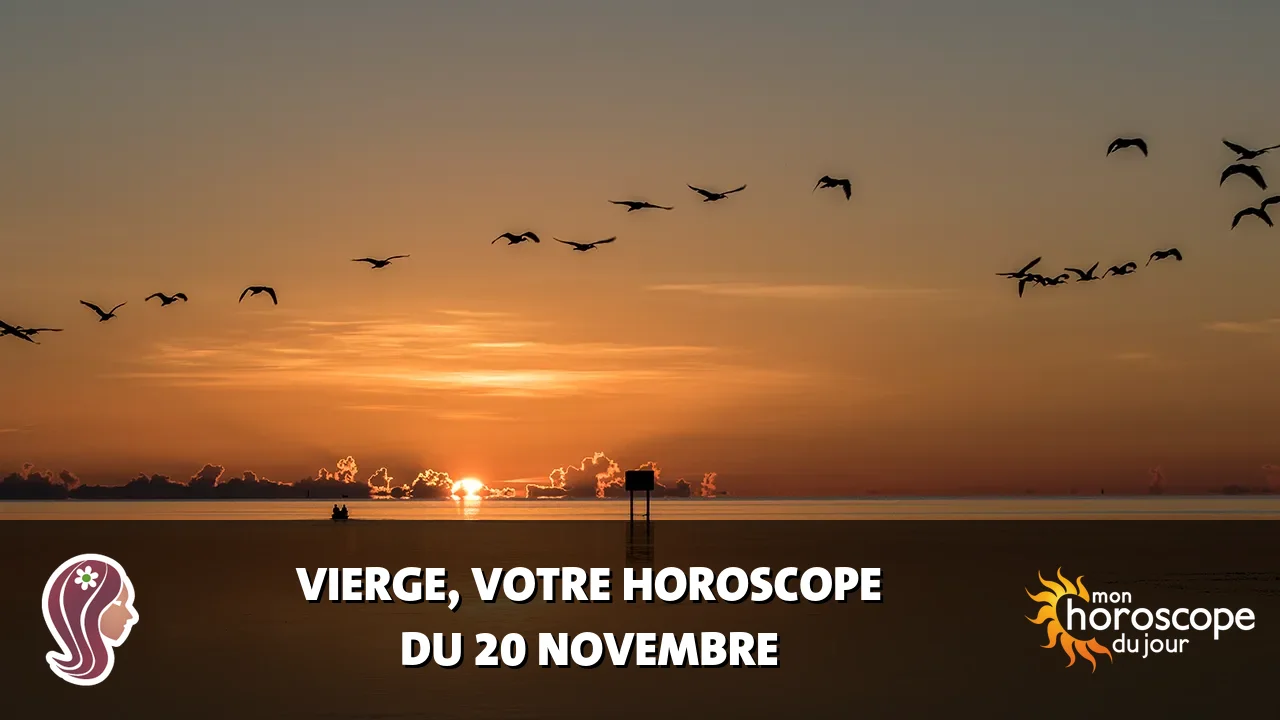 Horoscope de la Vierge du lundi 20 novembre 2023