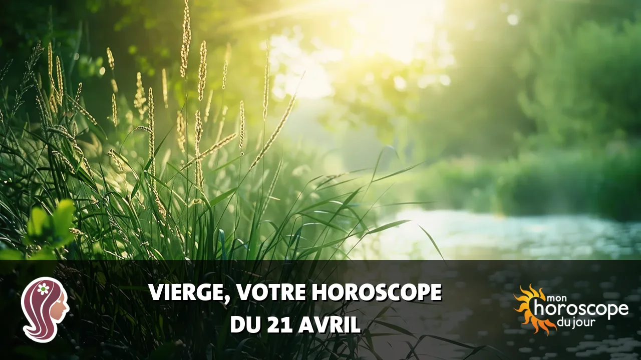Horoscope de la Vierge du lundi 21 avril 2025