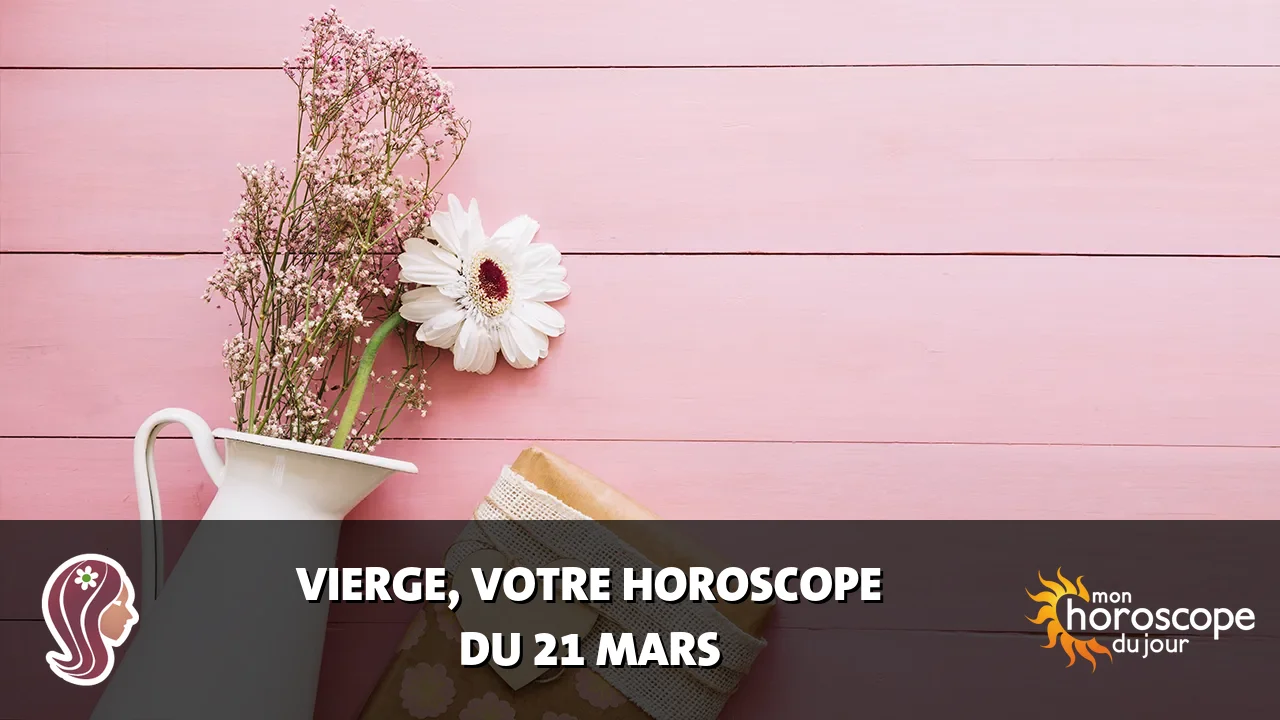 Horoscope de la Vierge du vendredi 21 mars 2025